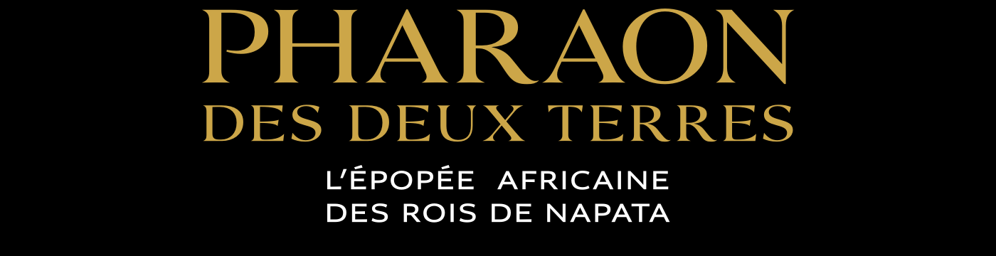 PHARAON DES DEUX TERRES L’épopée africaine
des rois de Napata